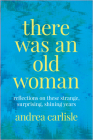 There Was an Old Woman: Reflections on These Strange, Surprising, Shining Years Cover Image