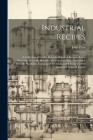Industrial Recipes: A Collection of Useful, Reliable, Practical Recipes, Rules, Processes, Methods, Wrinkles and Practical Hints: Forming By John Phin Cover Image