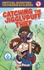 Catching the Jigglypuff Thief: Unofficial Adventures for Pokémon GO Players, Book One By Alex Polan Cover Image