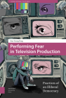 Performing Fear in Television Production: Practices of an Illiberal Democracy By Siao Yuong Fong Cover Image