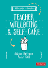 A Little Guide for Teachers: Teacher Wellbeing and Self-Care By Adrian Bethune, Emma Kell Cover Image