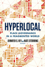 Hyperlocal: Place Governance in a Fragmented World By Jennifer S. Vey (Editor), Nate Storring (Editor) Cover Image
