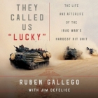They Called Us Lucky Lib/E: The Life and Afterlife of the Iraq War's Hardest Hit Unit By Ruben Gallego, Ruben Gallego (Read by), Jim DeFelice Cover Image