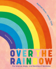 Over the Rainbow: The Science, Magic and Meaning of Rainbows Cover Image