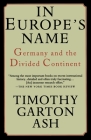 In Europe's Name: Germany and the Divided Continent Cover Image