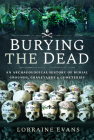 Burying the Dead: An Archaeological History of Burial Grounds, Graveyards and Cemeteries Cover Image