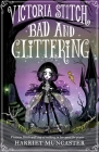 Victoria Stitch: Bad and Glittering By Harriet Muncaster Cover Image