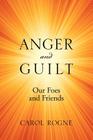 Anger and Guilt: Our Foes and Friends By Carol Rogne Cover Image