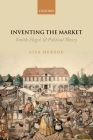 Inventing the Market: Smith, Hegel, and Political Theory By Lisa Herzog Cover Image
