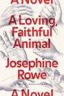 A Loving, Faithful Animal: A Novel By Josephine Rowe Cover Image