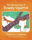 The Adventures of Rowdy Squirrel By Rebecca Chapman, Jenny Chapman (Illustrator) Cover Image