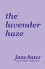 The lavender haze: sapphic poetry on love By June Bates Cover Image