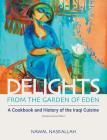 Delights from the Garden of Eden: A Cookbook and History of the Iraqi Cuisine (Abbreviated Version of the Second Edition) By Nawal Nasrallah Cover Image