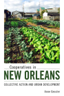Cooperatives in New Orleans: Collective Action and Urban Development By Anne Gessler Cover Image