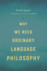 Why We Need Ordinary Language Philosophy By Sandra Laugier, Daniela Ginsburg (Translated by) Cover Image