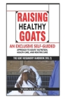 Raising Healthy Goats: An Exclusive Self-Guided Approach to Goats' Nutrition, Health Care, and Routine Care By Oluwafemi Oyenekan (Contribution by), Peter Shuman (Foreword by), Woodgate Forsberg Cover Image