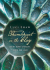 Thumbprint in the Clay: Divine Marks of Beauty, Order and Grace By Luci Shaw Cover Image