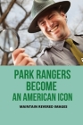 Park Rangers Become An American Icon: Maintain Revered Images: Ranger Protection Cover Image
