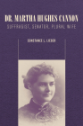 Dr. Martha Hughes Cannon: Suffragist, Senator, Plural Wife By Constance L. Lieber Cover Image