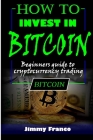 How to invest in bitcoin: Beginners guide to cryptocurrency trading By Jimmy Franco Cover Image