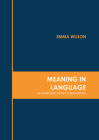 Meaning in Language: An Introduction to Semantics By Emma Wilson (Editor) Cover Image