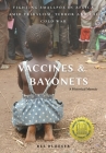 Vaccines and Bayonets: Fighting Smallpox in Africa amid Tribalism, Terror and the Cold War By Bee Bloeser Cover Image