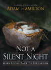 Not a Silent Night: Mary Looks Back to Bethlehem By Adam Hamilton, Sally Hoelscher (Editor) Cover Image