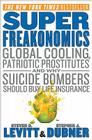 SuperFreakonomics: Global Cooling, Patriotic Prostitutes, and Why Suicide Bombers Should Buy Life Insurance Cover Image