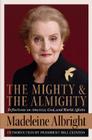 The Mighty and the Almighty: Reflections on America, God, and World Affairs Cover Image