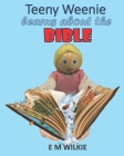 Teeny Weenie Learns about the Bible By Eunice Wilkie Cover Image