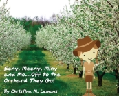 Eeny, Meeny, Miny, and Mo... Off to the Orchard They Go! By Christine M. Lemons, Husted's Farm Market (Photographer), Jessica Voss (Photographer) Cover Image
