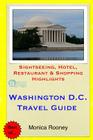 Washington, D.C. Travel Guide: Sightseeing, Hotel, Restaurant & Shopping Highlights By Monica Rooney Cover Image