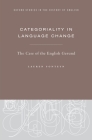 Categoriality in Language Change: The Case of the English Gerund (Oxford Studies in the History of English) By Lauren Fonteyn Cover Image