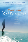 Courageous Dreaming: How Shamans Dream the World into Being By Alberto Villoldo Cover Image