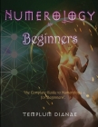 Numerology for Beginners: the Complete Guide to Numerology for Beginners Cover Image