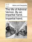 The Life of Admiral Vernon. by an Impartial Hand. Cover Image