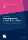 Value Determination of Supply Chain Initiatives: A Quantification Approach Based on Fuzzy Logic and System Dynamics (Supply Chain Management) By Philip Wessely Cover Image