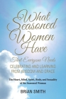 What Seasoned Women Have That Everyone Needs: Celebrating and Learning from Wisdom and Grace Cover Image