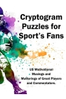Cryptograms Puzzles for Sport's Fans: US Motivational Musings and Mutterings of Great Players and Commentators By Keith Paul Lucas Cover Image