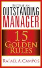 Become an Outstanding Manager: 15 Golden Rules By Rafael Campos, Rafael a. Campos Cover Image