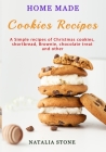 Home Made Cookie Recipes: A Simple recipes of Christmas cookies, shortbread, Brownie, chocolate treat and other By Natalia Stone Cover Image