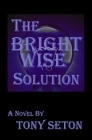 The Bright Wise Solution By Tony Seton Cover Image