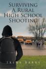 Surviving A Rural High School Shooting By Irene Barry Cover Image