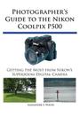 Photographer's Guide to the Nikon Coolpix P500: Getting the Most from Nikon's Superzoom Digital Camera By Alexander S. White Cover Image