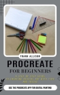 Procreate for Beginners: A Step by Step Guide to Creating Digital Art With Tips and Tricks (Use the Procreate App for Digital Painting) Cover Image