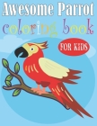 Awesome Parrot Coloring Book For Kids: Parrot Coloring Book (Parrot birds coloring books for kids and adults) By Coloring Medxd Publishing Cover Image