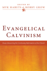 Evangelical Calvinism: Essays Resourcing the Continuing Reformation of the Church By Myk Habets (Editor), Bobby Grow (Editor) Cover Image