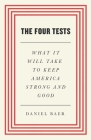 The Four Tests: What It Will Take to Keep America Strong and Good By Daniel Baer Cover Image