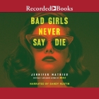 Bad Girls Never Say Die By Jennifer Mathieu, Sandy Rustin (Read by) Cover Image