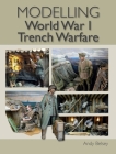 Modelling WW1 Trench Warfare By Andy Belsey Cover Image